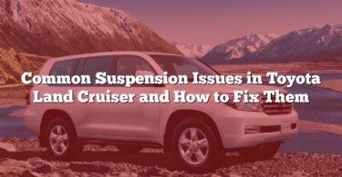 Common Suspension Issues in Toyota Land Cruiser and How to Fix Them