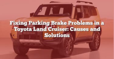Fixing Parking Brake Problems in a Toyota Land Cruiser: Causes and Solutions