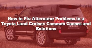 How to Fix Alternator Problems in a Toyota Land Cruiser: Common Causes and Solutions
