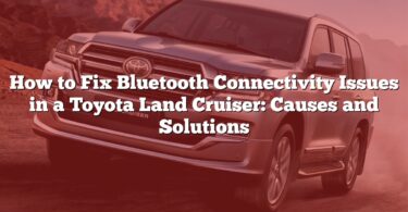 How to Fix Bluetooth Connectivity Issues in a Toyota Land Cruiser: Causes and Solutions