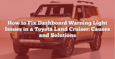 How to Fix Dashboard Warning Light Issues in a Toyota Land Cruiser: Causes and Solutions