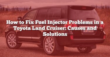 How to Fix Fuel Injector Problems in a Toyota Land Cruiser: Causes and Solutions