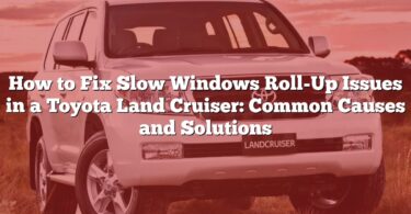 How to Fix Slow Windows Roll-Up Issues in a Toyota Land Cruiser: Common Causes and Solutions