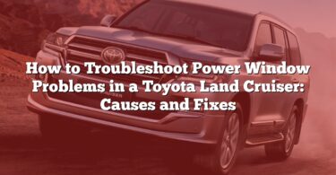 How to Troubleshoot Power Window Problems in a Toyota Land Cruiser: Causes and Fixes