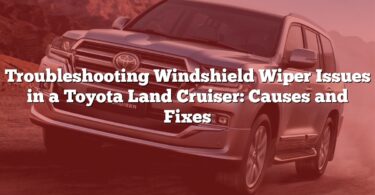 Troubleshooting Windshield Wiper Issues in a Toyota Land Cruiser: Causes and Fixes
