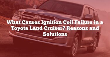 What Causes Ignition Coil Failure in a Toyota Land Cruiser? Reasons and Solutions