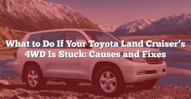What to Do If Your Toyota Land Cruiser’s 4WD Is Stuck: Causes and Fixes