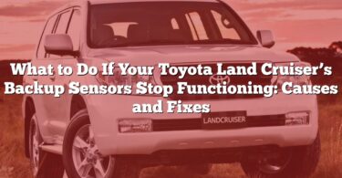 What to Do If Your Toyota Land Cruiser’s Backup Sensors Stop Functioning: Causes and Fixes