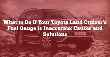 What to Do If Your Toyota Land Cruiser’s Fuel Gauge Is Inaccurate: Causes and Solutions