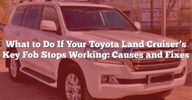 What to Do If Your Toyota Land Cruiser’s Key Fob Stops Working: Causes and Fixes