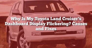 Why Is My Toyota Land Cruiser’s Dashboard Display Flickering? Causes and Fixes