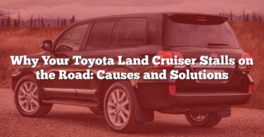 Why Your Toyota Land Cruiser Stalls on the Road: Causes and Solutions