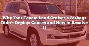 Why Your Toyota Land Cruiser’s Airbags Didn’t Deploy: Causes and How to Resolve It